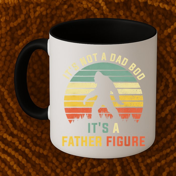Its Not A Dad Bod Its A Father Figure, Dad Bod Father Figure Mug