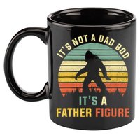 Its Not A Dad Bod Its A Father Figure, Dad Bod Father Figure 11oz C Handle Ceramic Mug