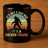 Its Not A Dad Bod Its A Father Figure, Dad Bod Father Figure 11oz C Handle Ceramic Mug