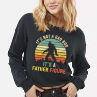 Its Not A Dad Bod Its A Father Figure, Dad Bod Father Figure Cropped Pullover Crew