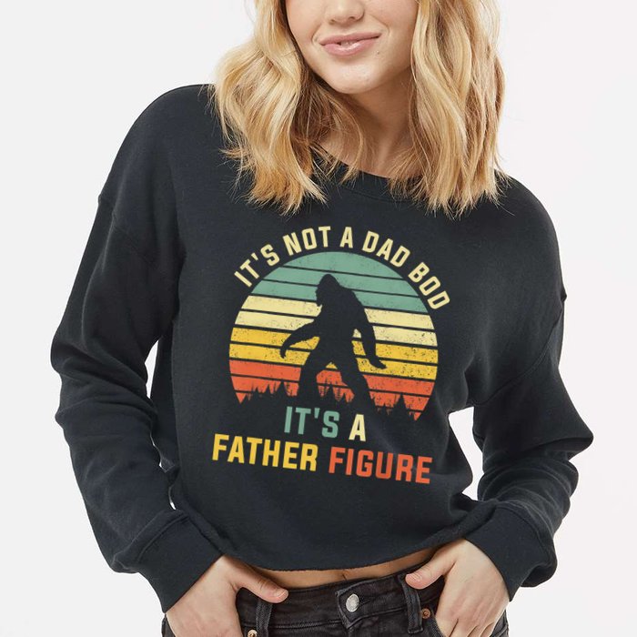 Its Not A Dad Bod Its A Father Figure, Dad Bod Father Figure Cropped Pullover Crew