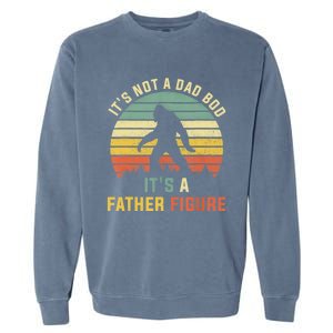 Its Not A Dad Bod Its A Father Figure, Dad Bod Father Figure Garment-Dyed Sweatshirt