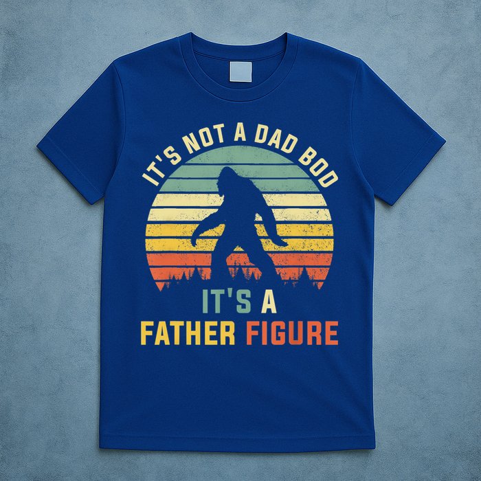 Its Not A Dad Bod Its A Father Figure, Dad Bod Father Figure T-Shirt