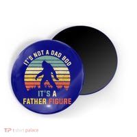 Its Not A Dad Bod Its A Father Figure, Dad Bod Father Figure Magnet