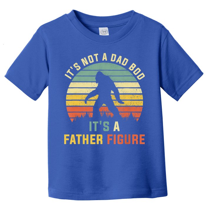 Its Not A Dad Bod Its A Father Figure, Dad Bod Father Figure Toddler T-Shirt