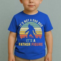 Its Not A Dad Bod Its A Father Figure, Dad Bod Father Figure Toddler T-Shirt
