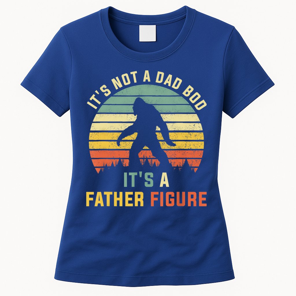 Its Not A Dad Bod Its A Father Figure, Dad Bod Father Figure Womens T-Shirt