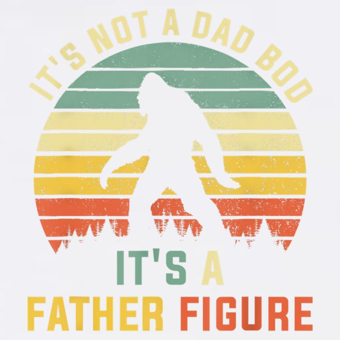 Its Not A Dad Bod Its A Father Figure, Dad Bod Father Figure Garment-Dyed Sweatshirt