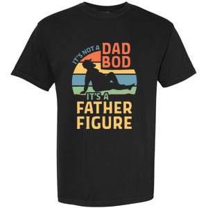 ItS Not A Dad Bod ItS A Father Figure Garment-Dyed Heavyweight T-Shirt