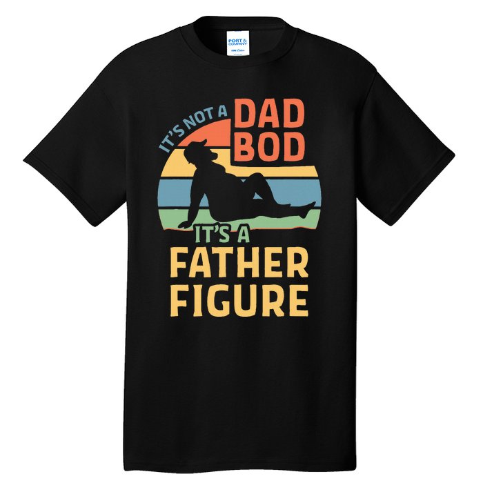 ItS Not A Dad Bod ItS A Father Figure Tall T-Shirt