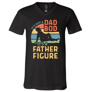 ItS Not A Dad Bod ItS A Father Figure V-Neck T-Shirt