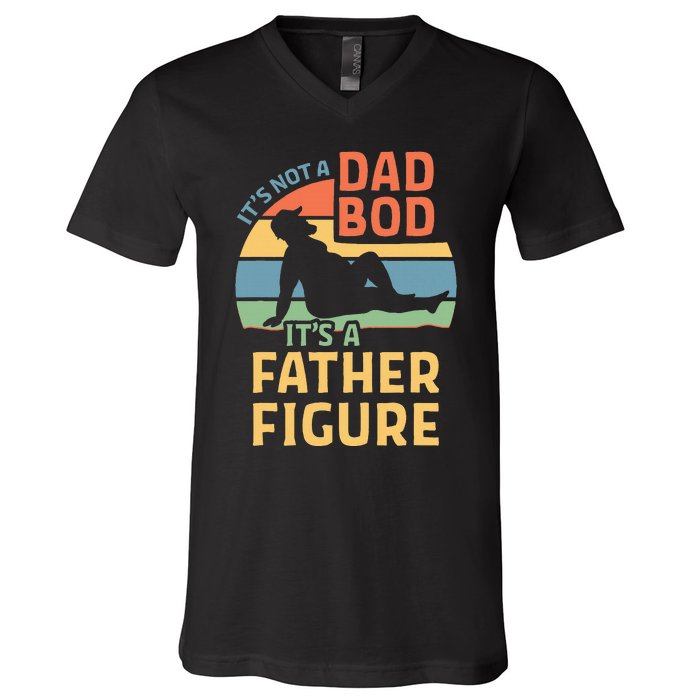 ItS Not A Dad Bod ItS A Father Figure V-Neck T-Shirt