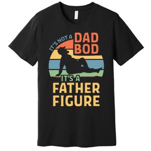 ItS Not A Dad Bod ItS A Father Figure Premium T-Shirt