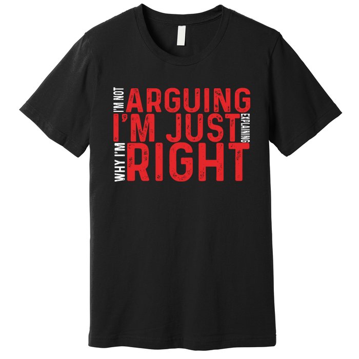 Im Not Arguing Im Right Premium T-Shirt