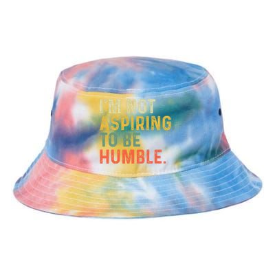 IM Not Aspiring To Be Humble Tie Dye Newport Bucket Hat