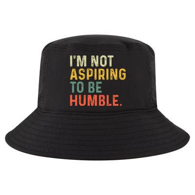 IM Not Aspiring To Be Humble Cool Comfort Performance Bucket Hat