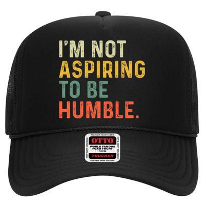 IM Not Aspiring To Be Humble High Crown Mesh Back Trucker Hat