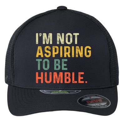 IM Not Aspiring To Be Humble Flexfit Unipanel Trucker Cap