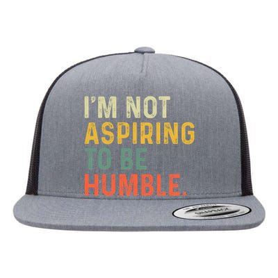 IM Not Aspiring To Be Humble Flat Bill Trucker Hat