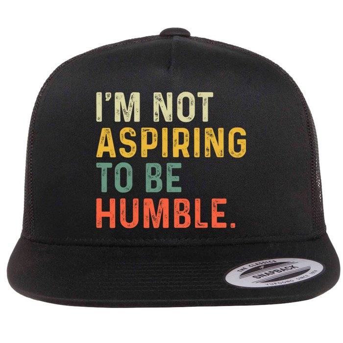 IM Not Aspiring To Be Humble Flat Bill Trucker Hat