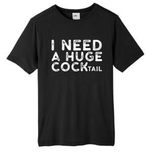 I Need A Huge Cocktail Funny Adult Humor Drinking Gift Tall Fusion ChromaSoft Performance T-Shirt