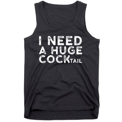 I Need A Huge Cocktail Funny Adult Humor Drinking Gift Tank Top