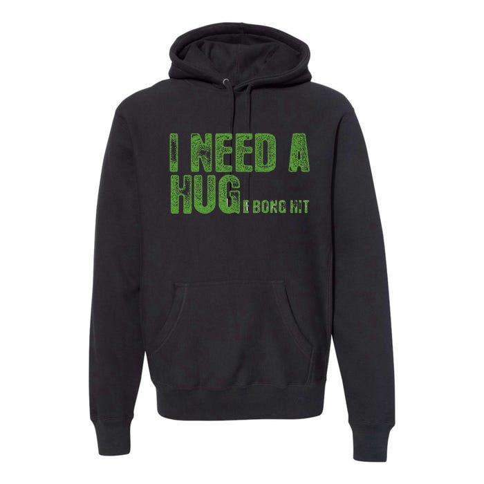 I Need A Hug Huge Bong Hit Weed Marijuana Cannabis Stoner Premium Hoodie