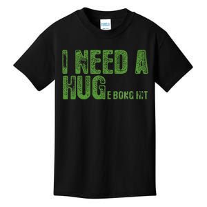 I Need A Hug Huge Bong Hit Weed Marijuana Cannabis Stoner Kids T-Shirt