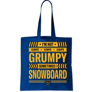 Im Not Always Grumpy Sometimes I Snowboard Snowboarding Dad Gift Tote Bag