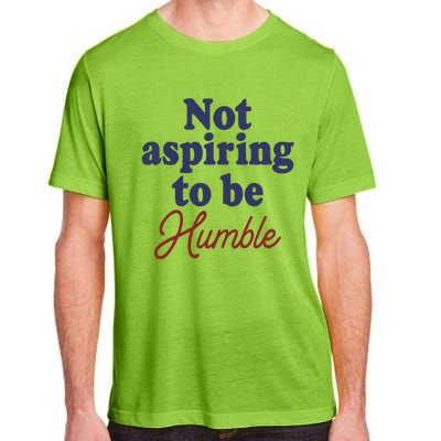 IM Not Aspiring To Be Humble Adult ChromaSoft Performance T-Shirt