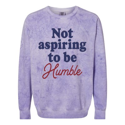 IM Not Aspiring To Be Humble Colorblast Crewneck Sweatshirt