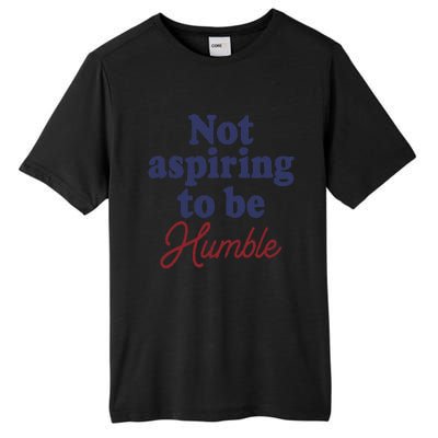 IM Not Aspiring To Be Humble Tall Fusion ChromaSoft Performance T-Shirt