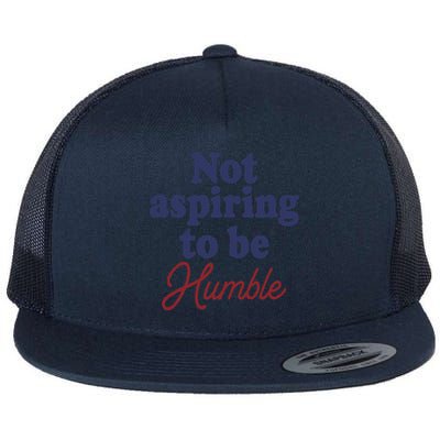 IM Not Aspiring To Be Humble Flat Bill Trucker Hat