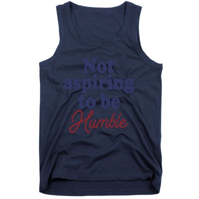 IM Not Aspiring To Be Humble Tank Top