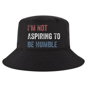 IM Not Aspiring To Be Humble Cool Comfort Performance Bucket Hat