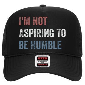 IM Not Aspiring To Be Humble High Crown Mesh Back Trucker Hat