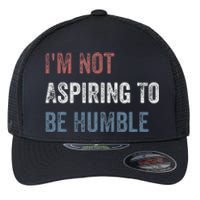 IM Not Aspiring To Be Humble Flexfit Unipanel Trucker Cap