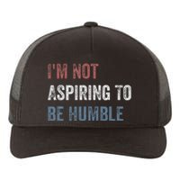 IM Not Aspiring To Be Humble Yupoong Adult 5-Panel Trucker Hat