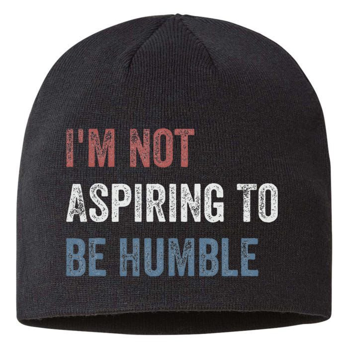 IM Not Aspiring To Be Humble Sustainable Beanie