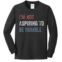 IM Not Aspiring To Be Humble Kids Long Sleeve Shirt