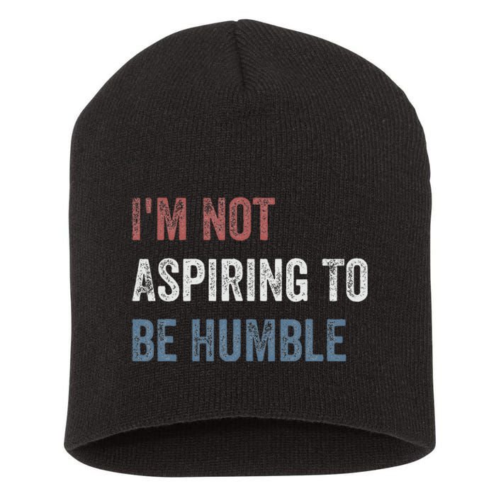 IM Not Aspiring To Be Humble Short Acrylic Beanie