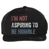 IM Not Aspiring To Be Humble Wool Snapback Cap