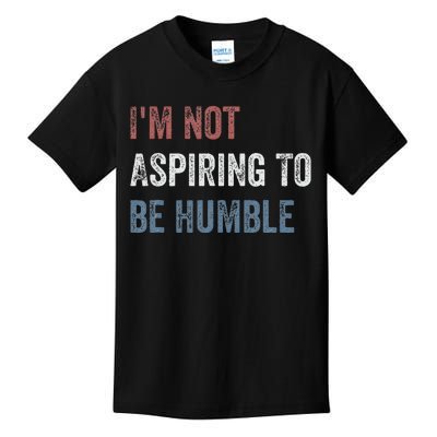 IM Not Aspiring To Be Humble Kids T-Shirt