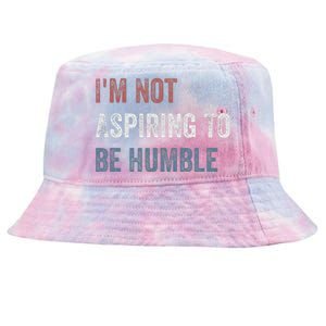 IM Not Aspiring To Be Humble Tie-Dyed Bucket Hat