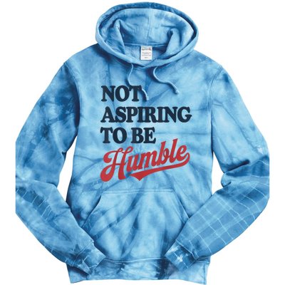 IM Not Aspiring To Be Humble Tie Dye Hoodie