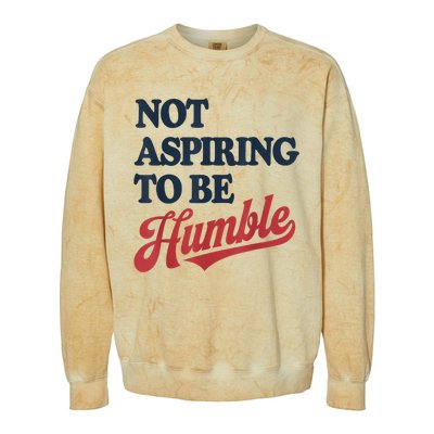 IM Not Aspiring To Be Humble Colorblast Crewneck Sweatshirt