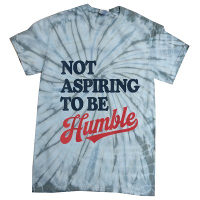 IM Not Aspiring To Be Humble Tie-Dye T-Shirt