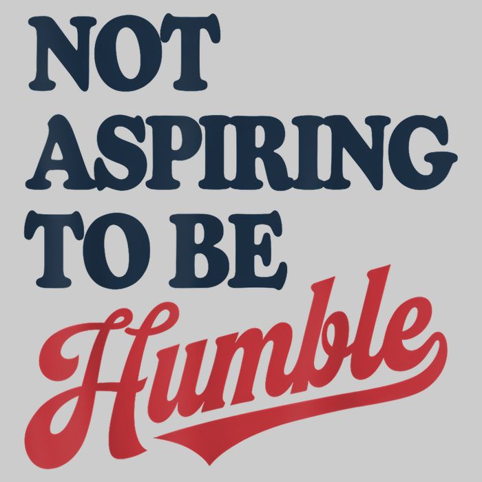 IM Not Aspiring To Be Humble Tie-Dye T-Shirt