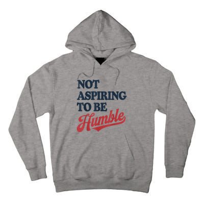 IM Not Aspiring To Be Humble Tall Hoodie