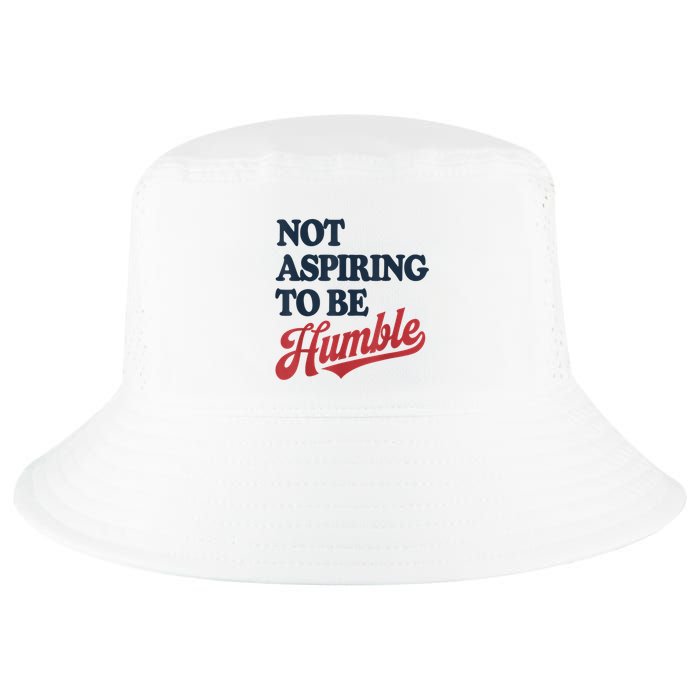 IM Not Aspiring To Be Humble Cool Comfort Performance Bucket Hat